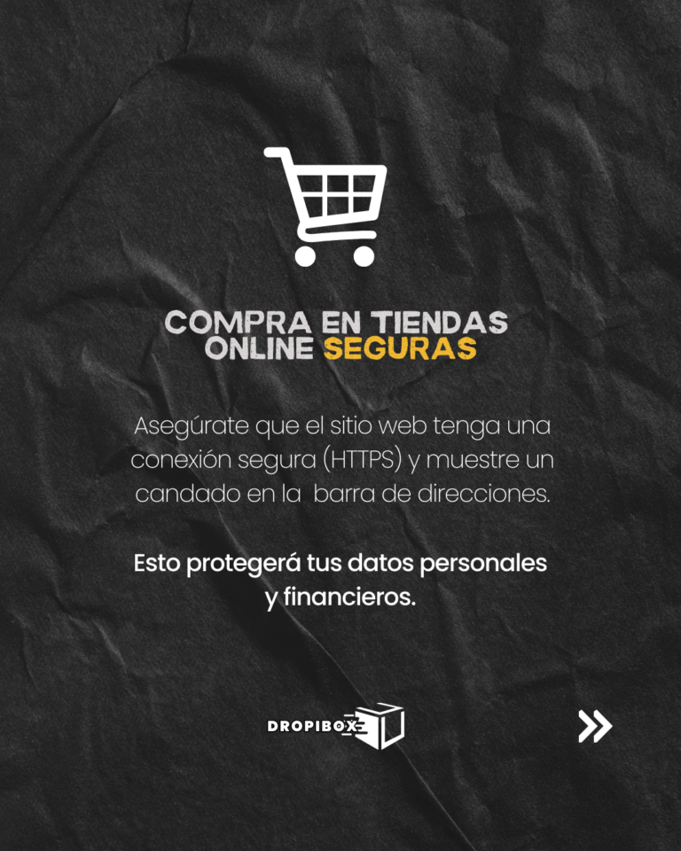 Asegúrate que el sitio web tenga una conexión segura (HTTPS) y muestre un candado en la  barra de direcciones., Esto protegerá tus datos personales y financieros.