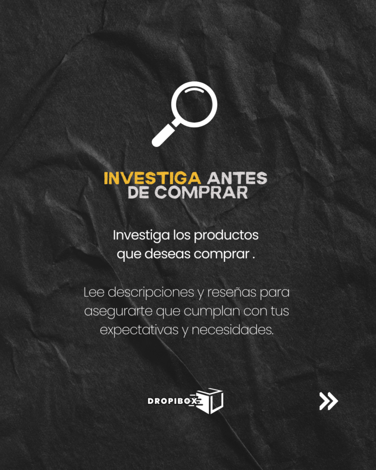 Investiga los productos que deseas comprar. Lee descripciones y reseñas para asegurarte que cumplan con tus expectativas y necesidades.